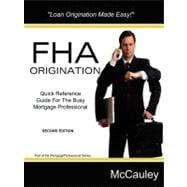 FHA Loan Origination Guide : Reference Guide for Mortgage Professionals