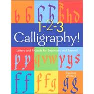 1-2-3 Calligraphy! Letters and Projects for Beginners and Beyond