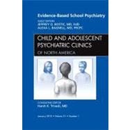 Evidence-Based School Psychiatry: An Issue of Child and Adolescent Psychiatric Clinics of North America