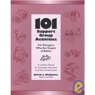 101 Support Group Activities for Teenagers Who Are Targets of Bullies: A Leader's Manual for Secondary Educators and Other Professionals