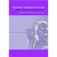 Sonic Mediations: Body, Sound, Technology