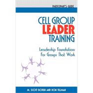 Cell Group Leader Training: Leadership Foundations for Groups That Work : Participant's Manual