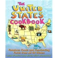 The United States Cookbook Fabulous Foods and Fascinating Facts From All 50 States