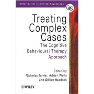 Treating Complex Cases The Cognitive Behavioural Therapy Approach