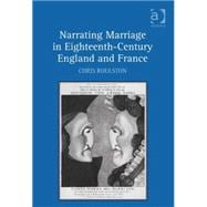 Narrating Marriage in Eighteenth-century England and France