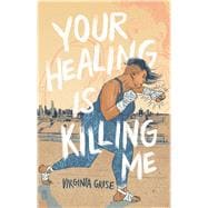 Your Healing Is Killing Me
