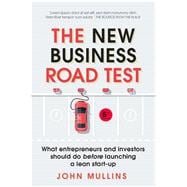 The New Business Road Test What entrepreneurs and investors should do before launching a lean start-up