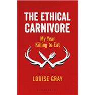 The Ethical Carnivore My Year Killing to Eat