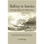 Halfway to America The Tragic Sinking of the William Nelson