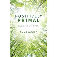 Positively Primal Live Green, Live Clean