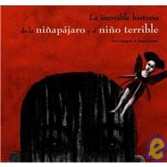 La Increible Historia De La Ninapajaro y El Nino Terrible / The Incredible Story Of The Bird-Girl And The Terrible Boy