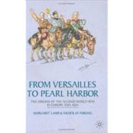 From Versailles to Pearl Harbor : The Origins of the Second World War in Europe and Asia