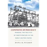 Commons Democracy Reading the Politics of Participation in the Early United States
