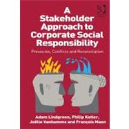 A Stakeholder Approach to Corporate Social Responsibility: Pressures, Conflicts, and Reconciliation