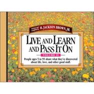 Live and Learn and Pass It On : People Ages 5 to 95 Share What They've Discovered about Life, Love, and Other Good Stuff