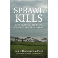 Sprawl Kills : How Blandburbs Steal Your Time, Health and Money