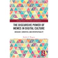 The Discursive Power of Memes in Digital Culture: Semiotics, Intertextuality, and Ideology,9781138588400