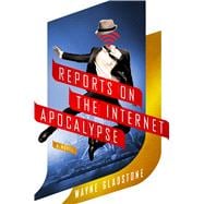 Reports on the Internet Apocalypse A Novel