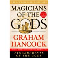 Magicians of the Gods Sequel to the International Bestseller Fingerprints of the Gods