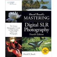 David Busch's Mastering Digital SLR Photography, Fourth Edition