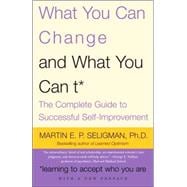 What You Can Change and What You Can't The Complete Guide to Successful Self-Improvement