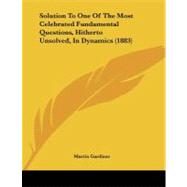 Solution to One of the Most Celebrated Fundamental Questions, Hitherto Unsolved, in Dynamics