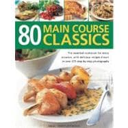 80 Main Course Classics The essential cookbook for every occasion, with 80 easy recipes shown in over 280 step-by-step photographs