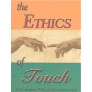The Ethics of Touch The Hands-on Practitioner's Guide to Creating a Professional, Safe and Enduring Practice