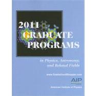 Graduate Programs in Physics, Astronomy, and Related Fields 2011