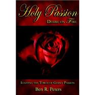Holy Passion : Desire on Fire - Igniting the Torch of Godly Passion