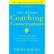 The Weekly Coaching Conversation: A Business Fable About Taking Your Team's Performance-and Your Career-to the Next Level