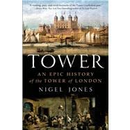 Tower An Epic History of the Tower of London