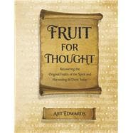 Fruit for Thought Recovering the Original Fruit/s of the Spirit and Harvesting It/Them Today