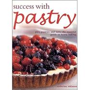 Success With Pastry: Pies, Pastries and Tarts: The Essential Guide to Home Baking