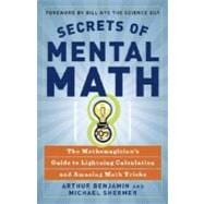 Secrets of Mental Math The Mathemagician's Guide to Lightning Calculation and Amazing Math Tricks