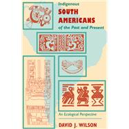 Indigenous South Americans Of The Past And Present