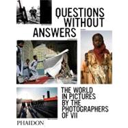 Questions Without Answers The World in Pictures by the Photographers of VII