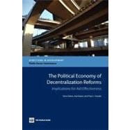 The Political Economy of Decentralization Reforms Implications for Aid Effectiveness