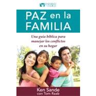 Paz en la familia / Peacemaking for Families: Una guia biblica para manejar los conflictos en su hogar