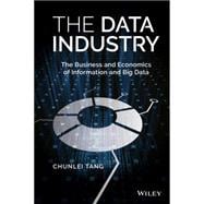 The Data Industry The Business and Economics of Information and Big Data