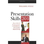 Presentation Skills 201 : How to Take it to the Next Level as a Confident, Engaging Presenter