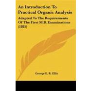 Introduction to Practical Organic Analysis : Adapted to the Requirements of the First M. B. Examinations (1885)