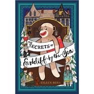 The Secrets of Eastcliff-by-the-Sea The Story of Annaliese Easterling & Throckmorton, Her Simply Remarkable Sock Monkey