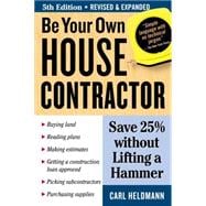 Be Your Own House Contractor Save 25% without Lifting a Hammer
