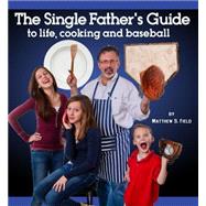 The Single Father's Guide to Life, Cooking and Baseball