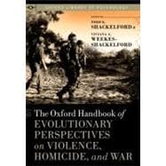 The Oxford Handbook of Evolutionary Perspectives on Violence, Homicide, and War