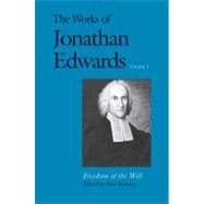 The Works of Jonathan Edwards, Vol. 1; Volume 1: Freedom of the Will
