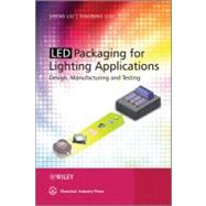 LED Packaging for Lighting Applications : Design, Manufacturing, and Testing