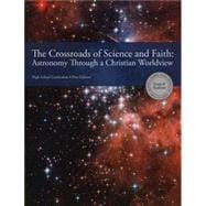 The Crossroads of Science And Faith: Astronomy Through A Christian Worldview (Book/ Paperback)