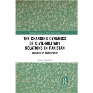 The Changing Dynamics of Civil Military Relations in Pakistan